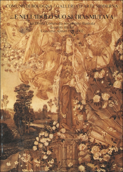 ...E nell'idolo suo si trasmutava. La Divina Commedia novamente illustrata da artisti italiani. Concorso Alinari 1900-1902 ...E nell'idolo suo si trasmutava. La Divina Commedia novamente illustrata da artisti italiani. Concorso Alinari 1900-1902