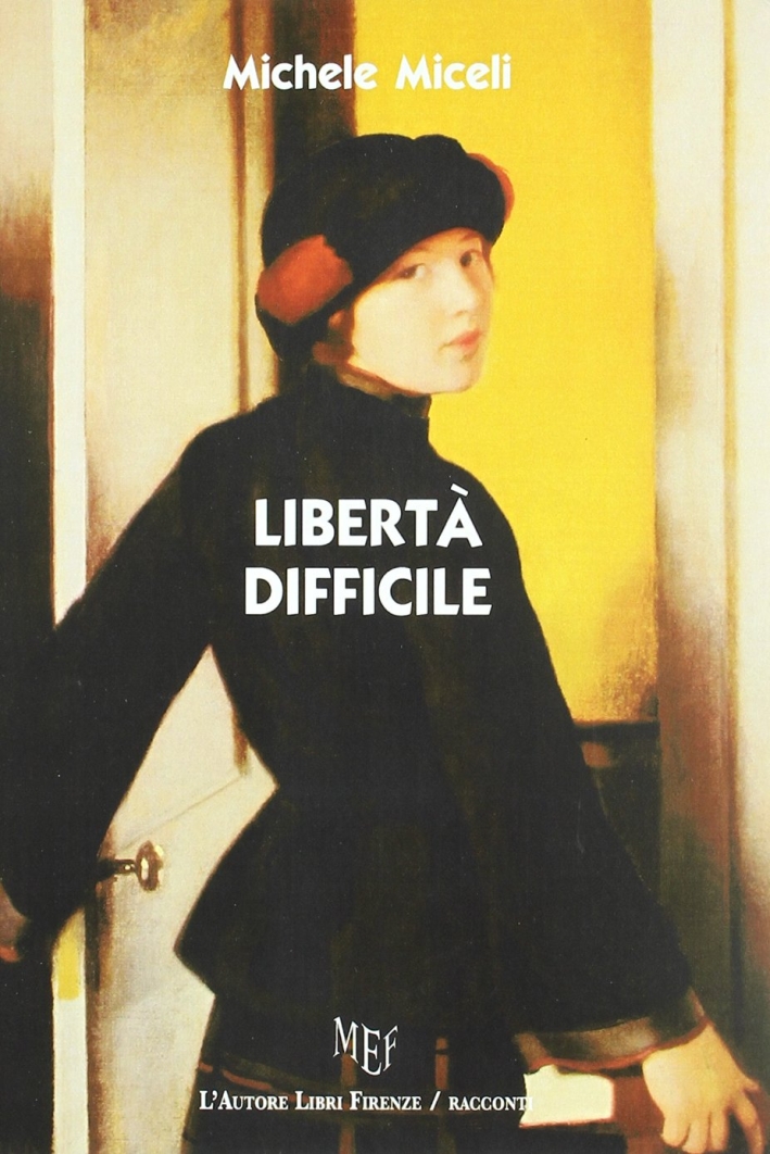 Libertà Difficile. Racconti di Vita Passata Libertà Difficile. Racconti di Vita Passata