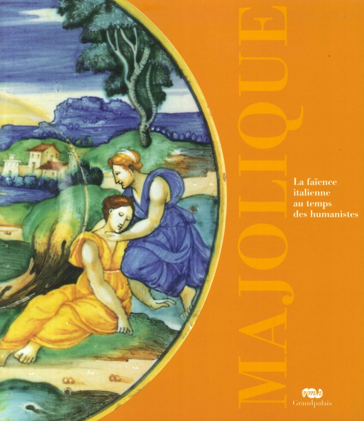 Majolique. La Faïence Italienne au Temps des Humanistes Majolique. La Faïence Italienne au Temps des Humanistes