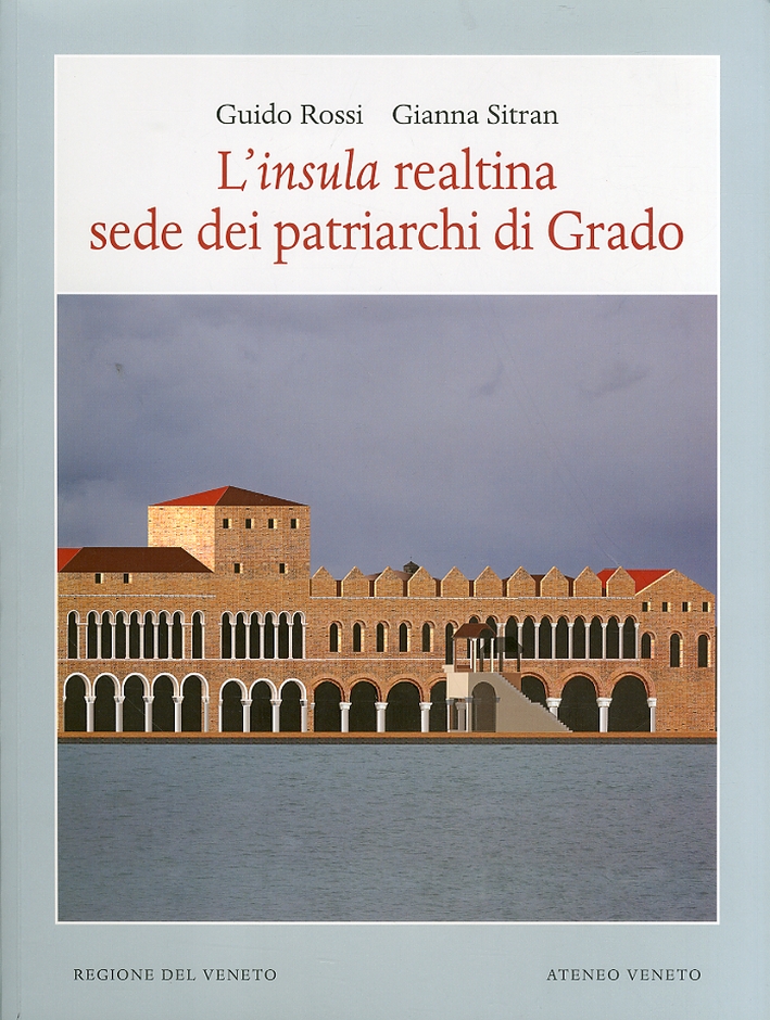 L'Insula Realtina sede dei Patriarchi di Grado L'Insula Realtina sede dei Patriarchi di Grado