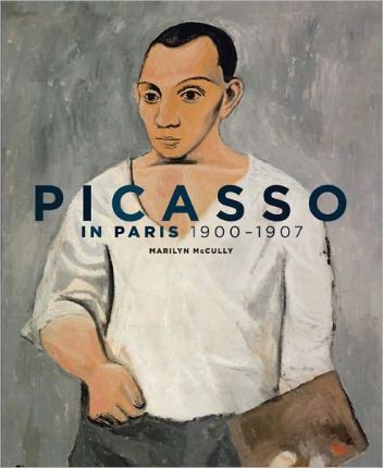 Picasso in Paris, 1900-1907 Picasso in Paris, 1900-1907