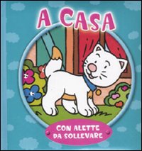 A casa. Con alette da sollevare. Ediz. illustrata A casa. Con alette da sollevare. Ediz. illustrata