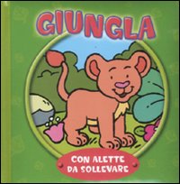 Giungla. Con alette da sollevare. Ediz. illustrata Giungla. Con alette da sollevare. Ediz. illustrata