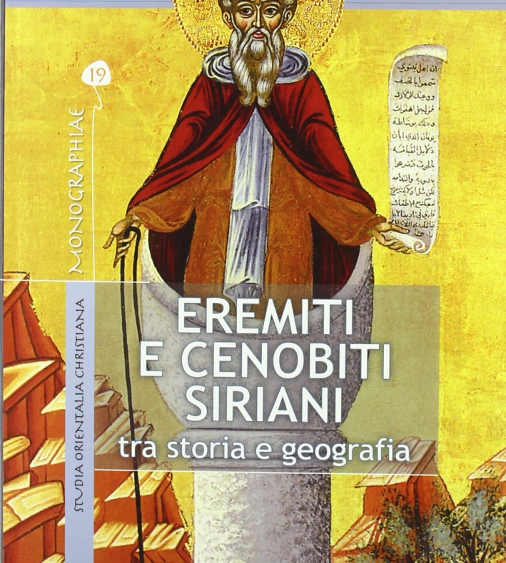 Eremiti e cenobiti siriani. Tra storia e geografia Eremiti e cenobiti siriani. Tra storia e geografia