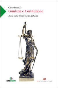Giustizia e Costituzione. Note sulla transizione italiana Giustizia e Costituzione. Note sulla transizione italiana