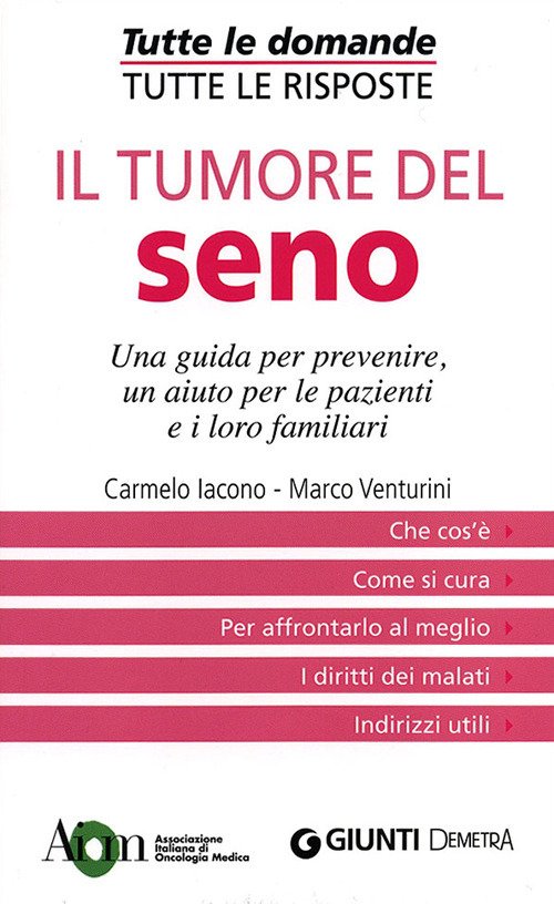 Il tumore del seno. Una guida per prevenire, un aiuto per le pazienti e i loro familiari Il tumore del seno. Una guida per prevenire, un aiuto per le pazienti e i loro familiari