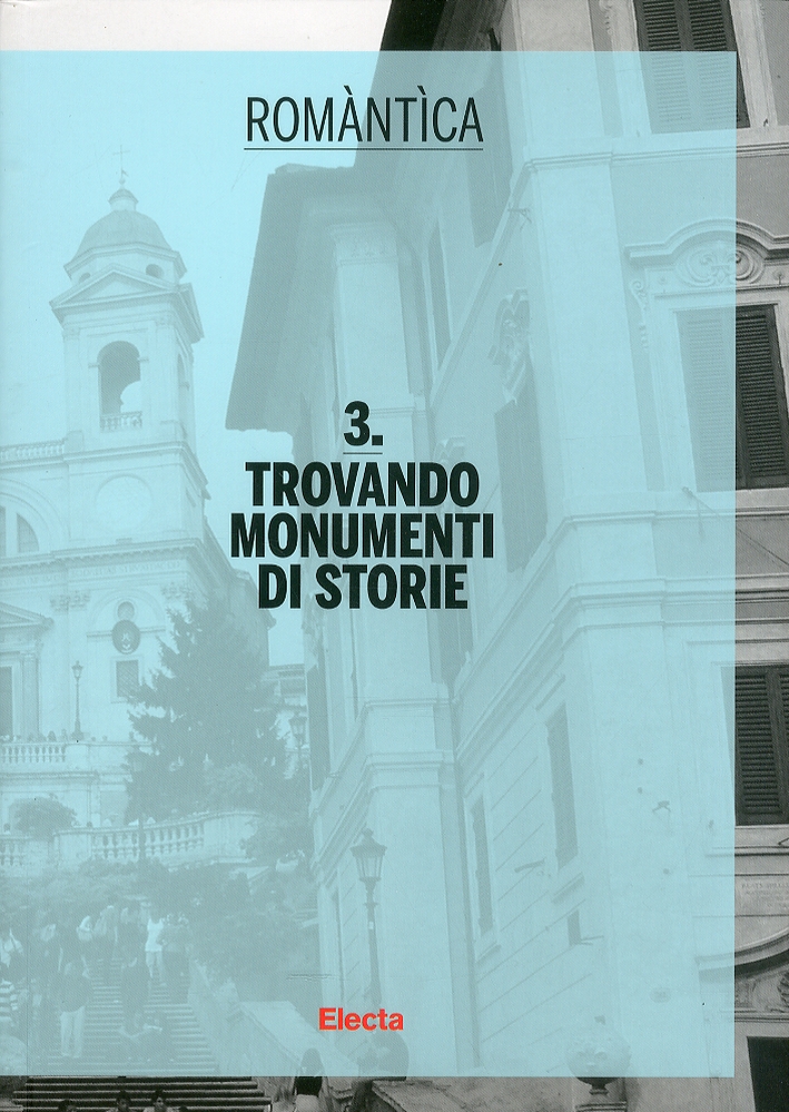 Romàntìca. 3. Trovando Monumenti di storie Romàntìca. 3. Trovando Monumenti di storie