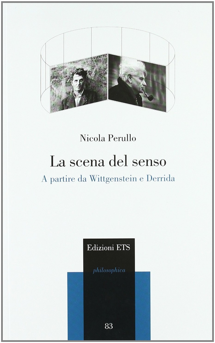 La scena del senso. A partire da Wittgenstein e Derrida La scena del senso. A partire da Wittgenstein e Derrida