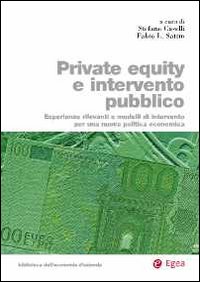 Private equity e intervento pubblico. Esperienze rilevanti e modelli di intervento per una nuova politica economica Private equity e intervento pubblico. Esperienze rilevanti e modelli di intervento per una nuova politica economica