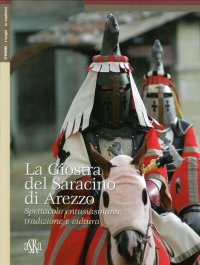 La Giostra del Saracino di Arezzo. Spettacolo Entusiasmante, Tradizione e Cultura