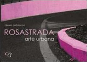 RosaStrada. Arte urbana. Ediz. illustrata RosaStrada. Arte urbana. Ediz. illustrata