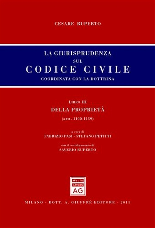 La giurisprudenza sul codice civile. Coordinata con la dottrina. Libro III: Della proprietà. Artt. 1100-1139 La giurisprudenza sul codice civile. Coordinata con la dottrina. Libro III: Della proprietà. Artt. 1100-1139