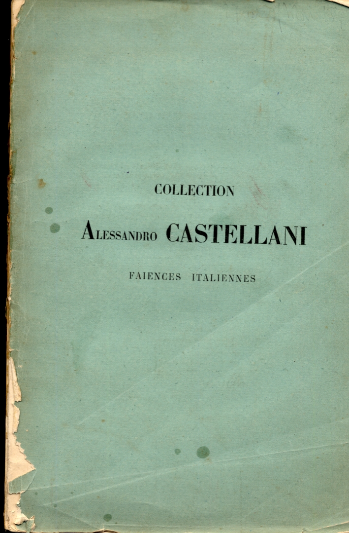 Catalogue des Faiences Italiennes. Siculo-Arabes. De Luca Della Robbia. Caffagiolo. Gubbio. Pesaro. Deruta. Castel Durante. Faenza. Urbino. Roma. Castelli. Et deux pièces de la cèlèbre Porceliane des Meèdicis. Composant l'important collection de M. Alessa