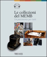 Le collezioni del MEMB. Un patrimonio per tutti Le collezioni del MEMB. Un patrimonio per tutti