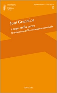 I segni della carne. Il matrimonio nell'economia sacramentaria I segni della carne. Il matrimonio nell'economia sacramentaria