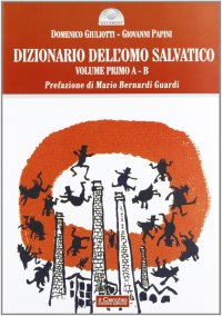 Dizionario dell'omo salvatico. Vol. 1: A-B