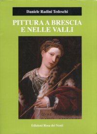 Pittura a Brescia e nelle Valli. Da Giovan Pietro Da Cemmo al Pitocchetto