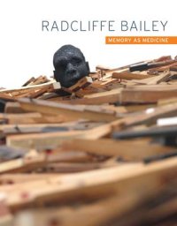 Radcliffe bailey. Memory as medicine