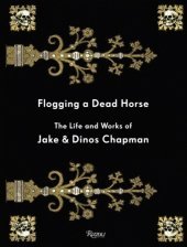 Flogging a dead horse. The life and works of jake and dinos chapman