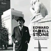 Edward Durell Stone. A son's untold story of a legendary architect