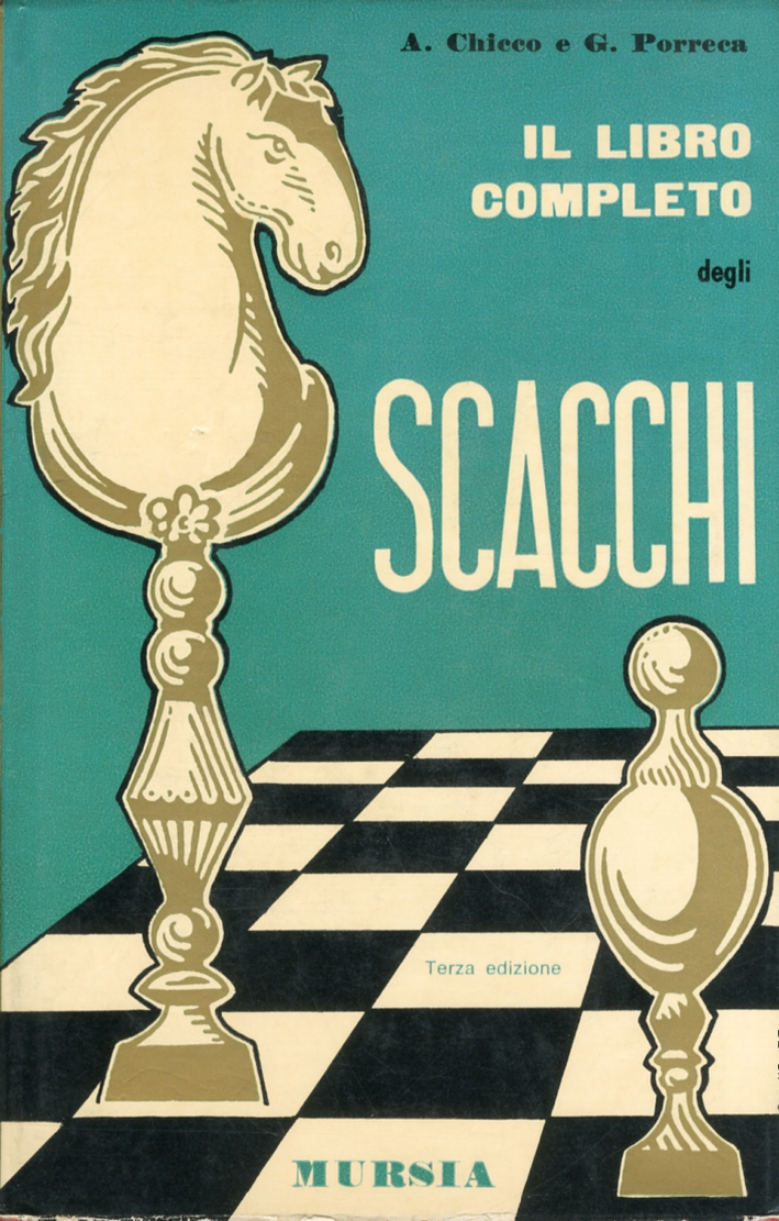 Chicco A.-Porreca G.: Il libro completo degli scacchi – Ugo Mursia Editore