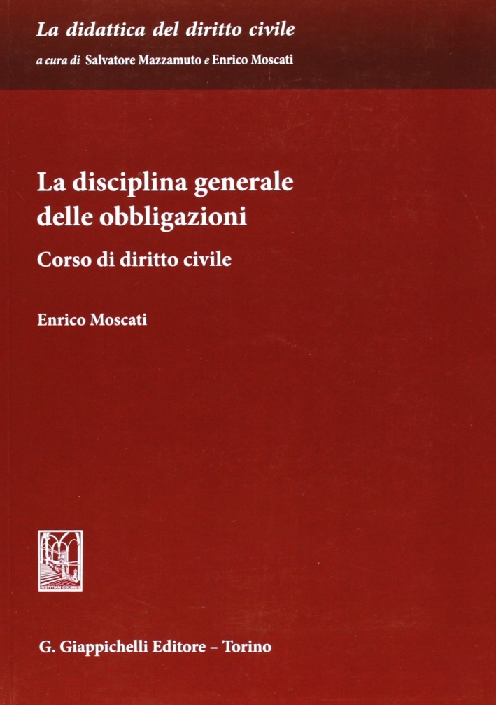 La disciplina generale delle obbligazioni. Corso di diritto civile a uso degli studenti