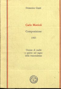 Carlo Mattioli. Composizione 1983. Unione di realtà e spirito nel segno della trascendenza