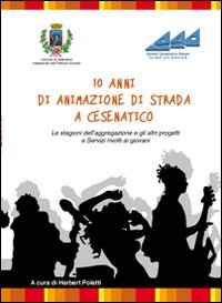 10 anni di animazione di strada a Cesenatico. Le stagioni dell'aggregazione e gli altri progetti e servizi rivolti ai gioavni