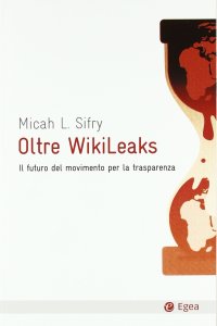 Oltre Wikileaks. Il futuro del movimento per la trasparenza
