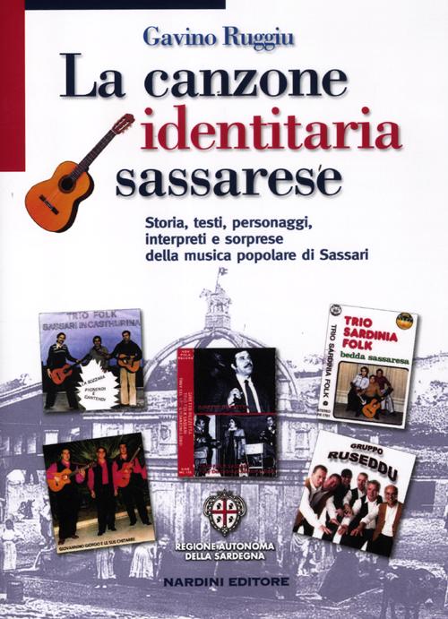 La canzone identitaria sassarese. Storia, testi, personaggi, interpreti e sorprese della musica popolare di Sassari La canzone identitaria sassarese. Storia, testi, personaggi, interpreti e sorprese della musica popolare di Sassari