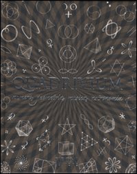 Quadrivium. Numero, geometria, musica, astronomia Quadrivium. Numero, geometria, musica, astronomia
