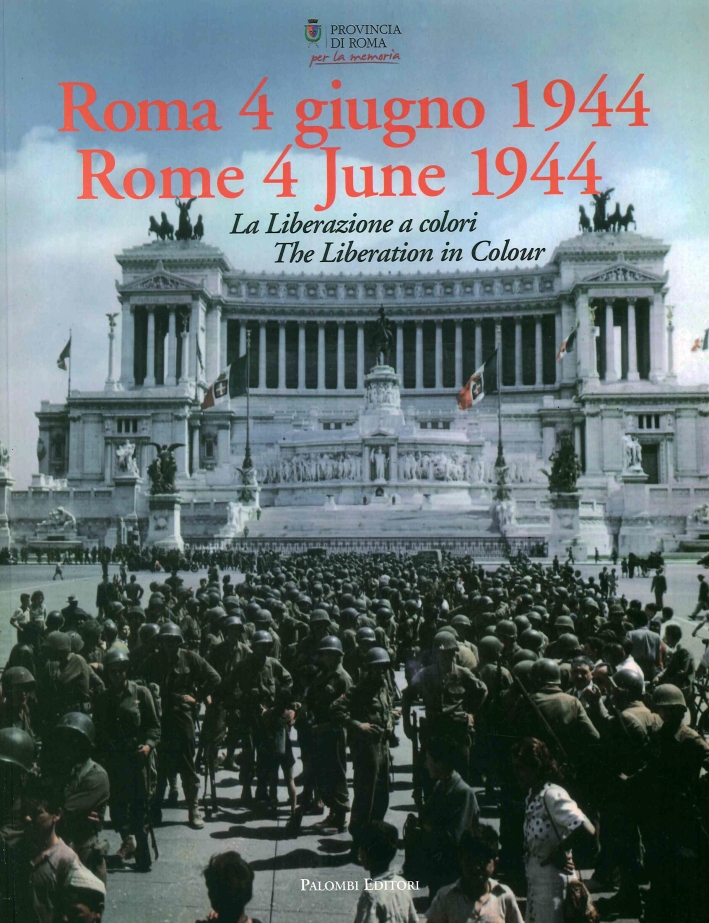 Roma 4 Giugno 1944. La Liberazione a Colori. Rome 4 June 1944. the Liberation in Colour Roma 4 Giugno 1944. La Liberazione a Colori. Rome 4 June 1944. the Liberation in Colour