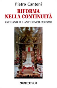 Riforma nella continuità. Vaticano II e anticonciliarismo. Riforma nella continuità. Vaticano II e anticonciliarismo.