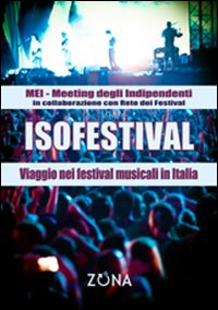 Isofestival. Viaggio nei festival musicali in Italia Isofestival. Viaggio nei festival musicali in Italia