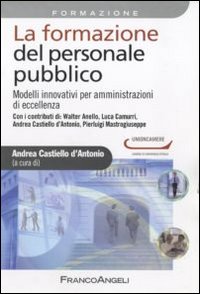 La formazione del personale pubblico. Modelli innovativi per amministrazioni di eccellenza La formazione del personale pubblico. Modelli innovativi per amministrazioni di eccellenza