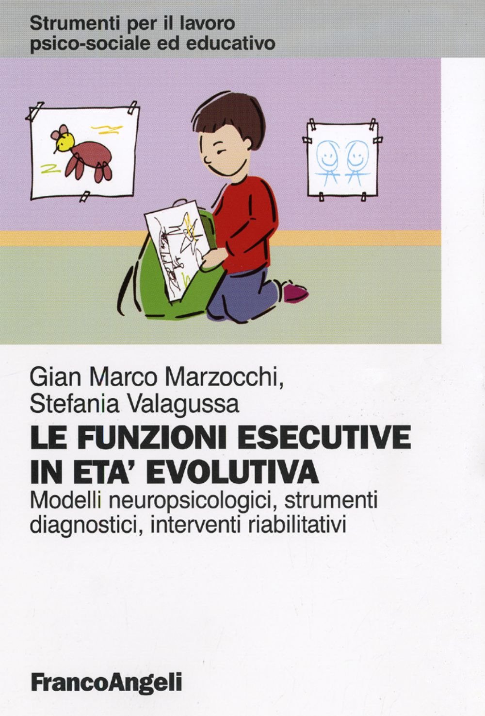 Le funzioni esecutive in età evolutiva. Modelli neuropsicologici, strumenti diagnostici, interventi riabilitativi. Le funzioni esecutive in età evolutiva. Modelli neuropsicologici, strumenti diagnostici, interventi riabilitativi.