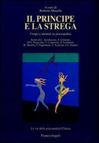 Il principe e la strega. Corpo e identità in psicoanalisi Il principe e la strega. Corpo e identità in psicoanalisi