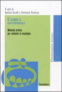 Camici invisibili. Manuale pratico per volontari in oncologia Camici invisibili. Manuale pratico per volontari in oncologia