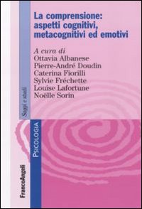 La comprensione: aspetti cognitivi, metacognitivi ed emotivi La comprensione: aspetti cognitivi, metacognitivi ed emotivi