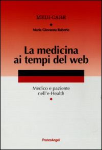 La medicina ai tempi del web. Medico e paziente nell'e-Health La medicina ai tempi del web. Medico e paziente nell'e-Health