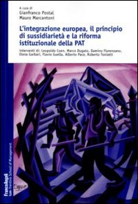 L'integrazione europea, il principio di sussidiarietà e la riforma della P. A. T. L'integrazione europea, il principio di sussidiarietà e la riforma della P. A. T.