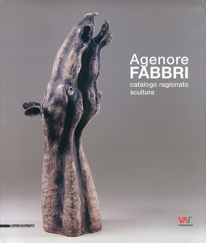 Agenore Fabbri. Catalogo Ragionato. Vol. 1. Scultura Agenore Fabbri. Catalogo Ragionato. Vol. 1. Scultura