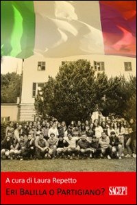Eri balilla o partigiano? La seconda guerra mondiale vista con gli occhi dei nostro adolescenti Eri balilla o partigiano? La seconda guerra mondiale vista con gli occhi dei nostro adolescenti