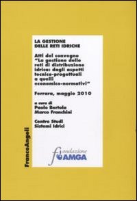 La gestione delle reti idriche. Atti del Convegno (Ferrara, Maggio 2010) La gestione delle reti idriche. Atti del Convegno (Ferrara, Maggio 2010)
