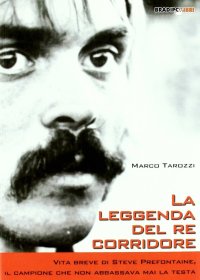 La leggenda del re corridore. Vita breve di Steve Prefontaine, il campione che non abbassava mai la testa