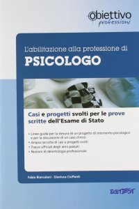 L'abilitazione alla professione di psicologo. Casi clinici e progetti svolti per le prove scritte dell'esame di Stato
