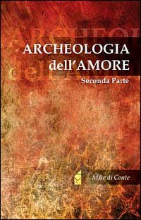 Archeologia dell'Amore. Vol. 2 Archeologia dell'Amore. Vol. 2
