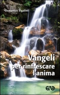Vangeli per rinfrescare l'anima Vangeli per rinfrescare l'anima