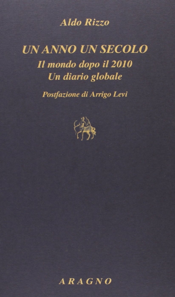 Un anno un secolo. Il mondo dopo il 2010. Un diario globale Un anno un secolo. Il mondo dopo il 2010. Un diario globale