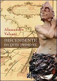 Discendente da quel primo Re Discendente da quel primo Re